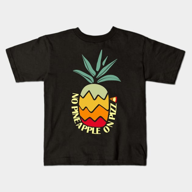 No Pineapple On Pizza Kids T-Shirt by Calisi